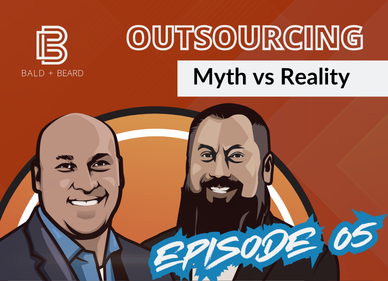 The Bald + The Beard | Episode 5: Outsourcing: Myth vs Reality